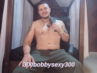 300bobbysexy300