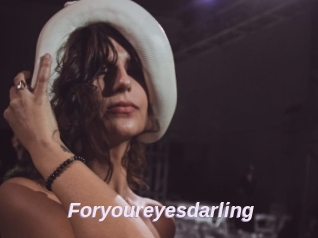 Foryoureyesdarling